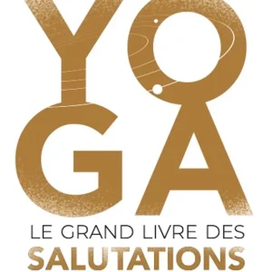 YOGA. LE GRAND LIVRE DES SALUTATIONS